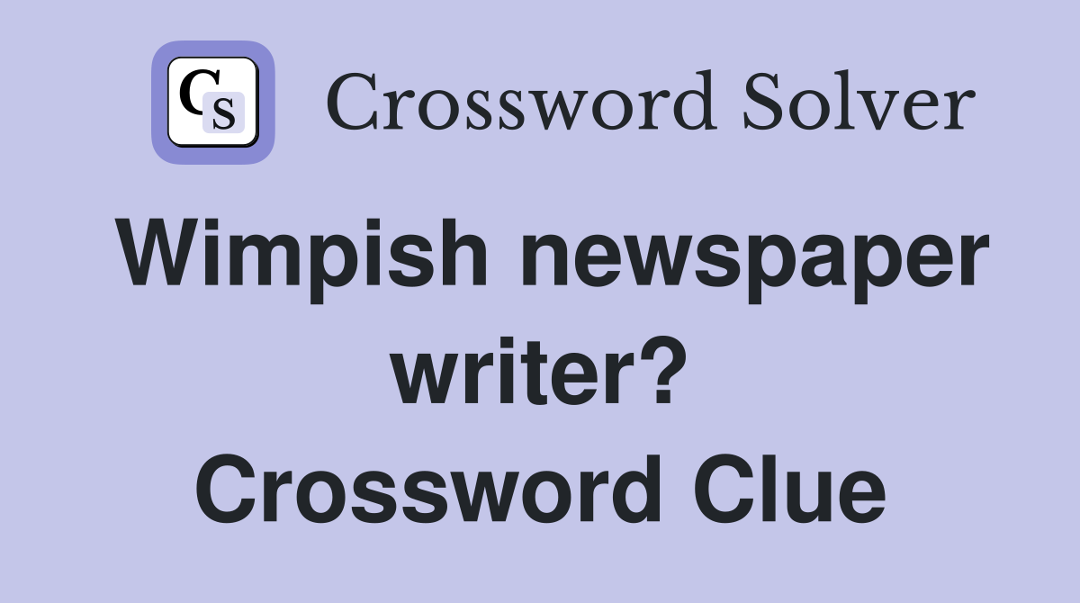 Wimpish newspaper writer? Crossword Clue