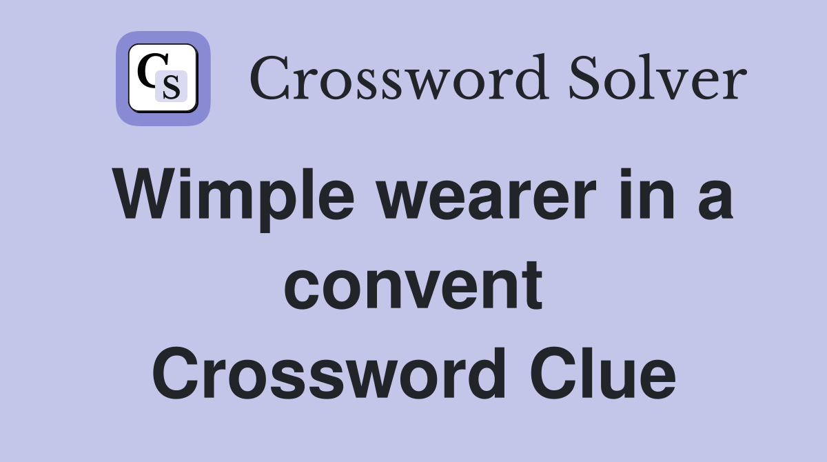 Wimple wearer in a convent Crossword Clue