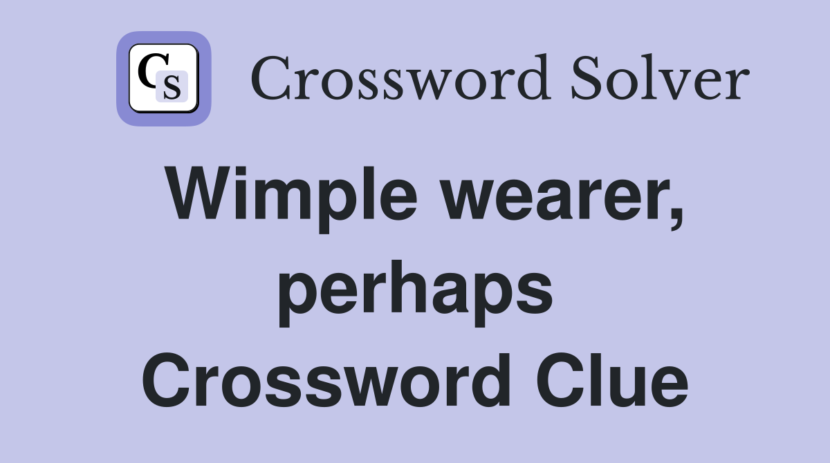 Wimple wearer, perhaps Crossword Clue