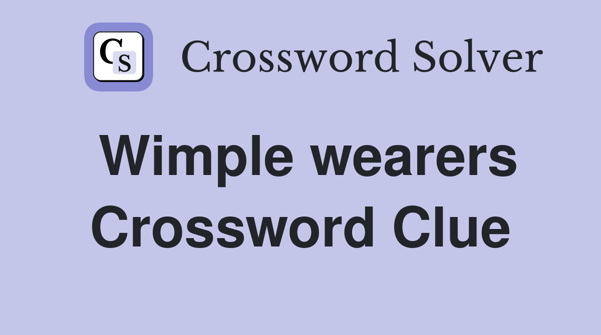 Wimple wearers Crossword Clue