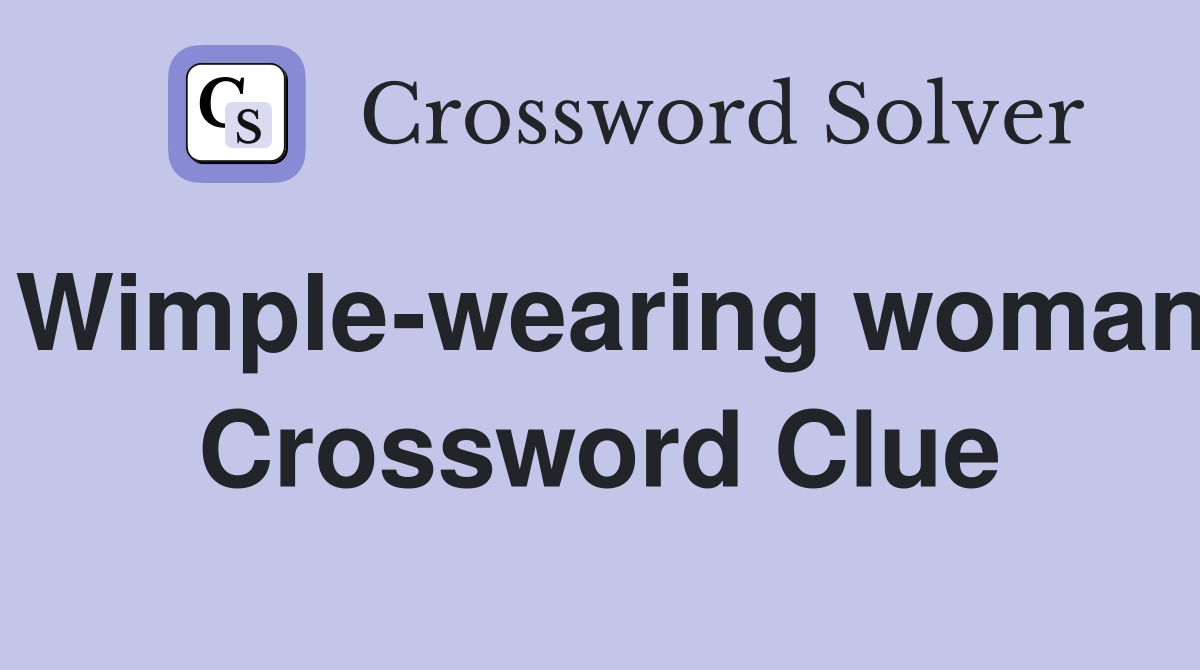 Wimple-wearing woman Crossword Clue