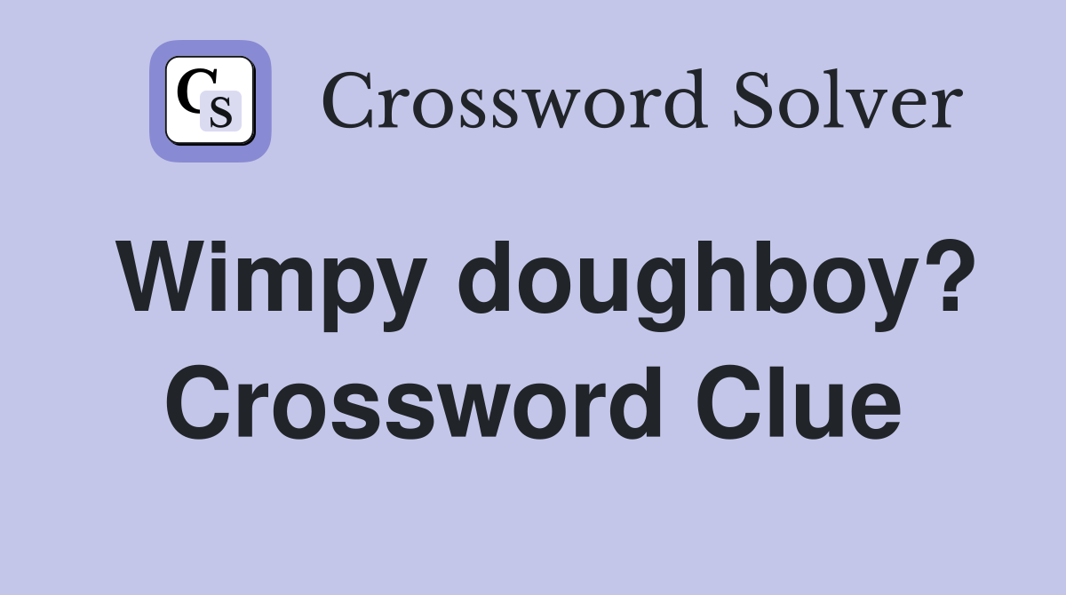Wimpy doughboy? Crossword Clue