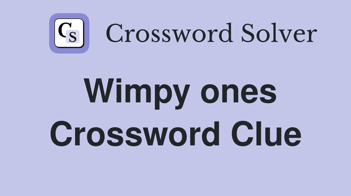 Wimpy ones Crossword Clue