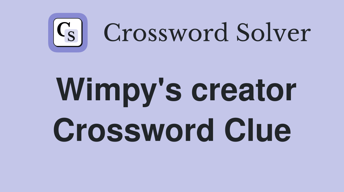 Wimpy's creator Crossword Clue
