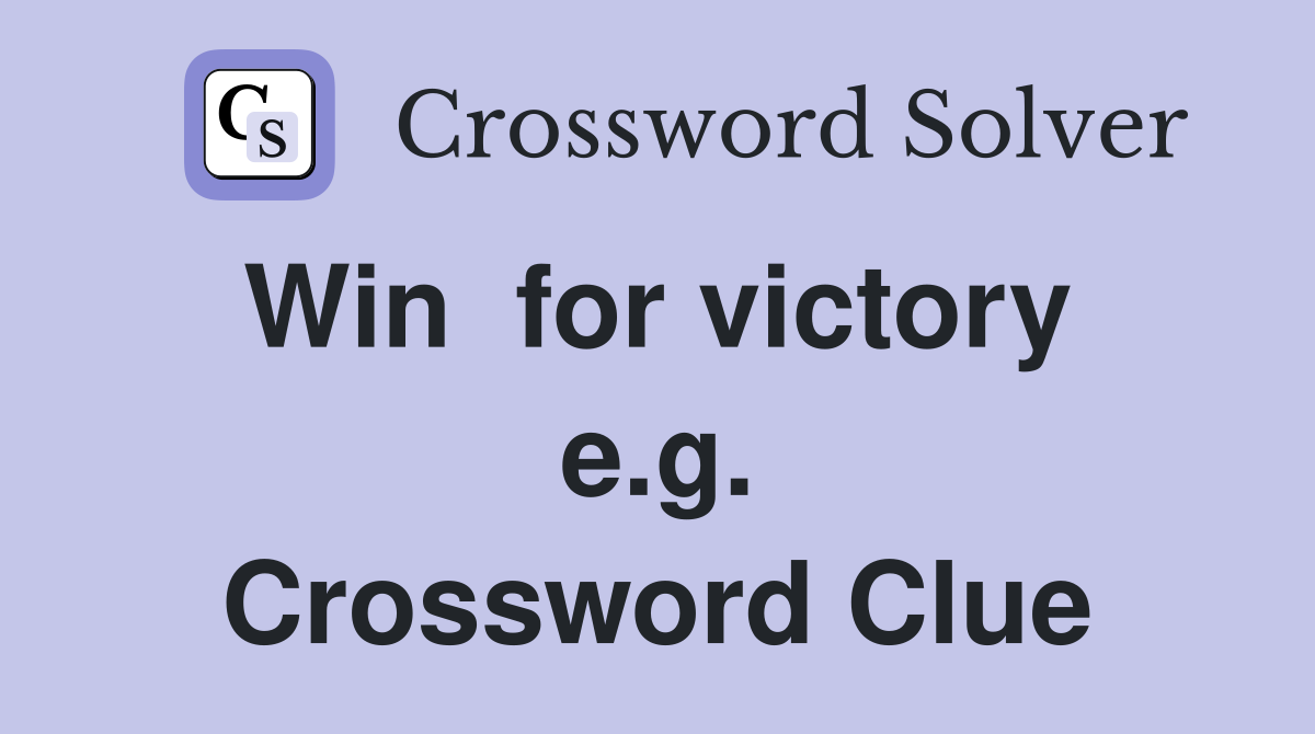 Win  for victory  e.g. Crossword Clue