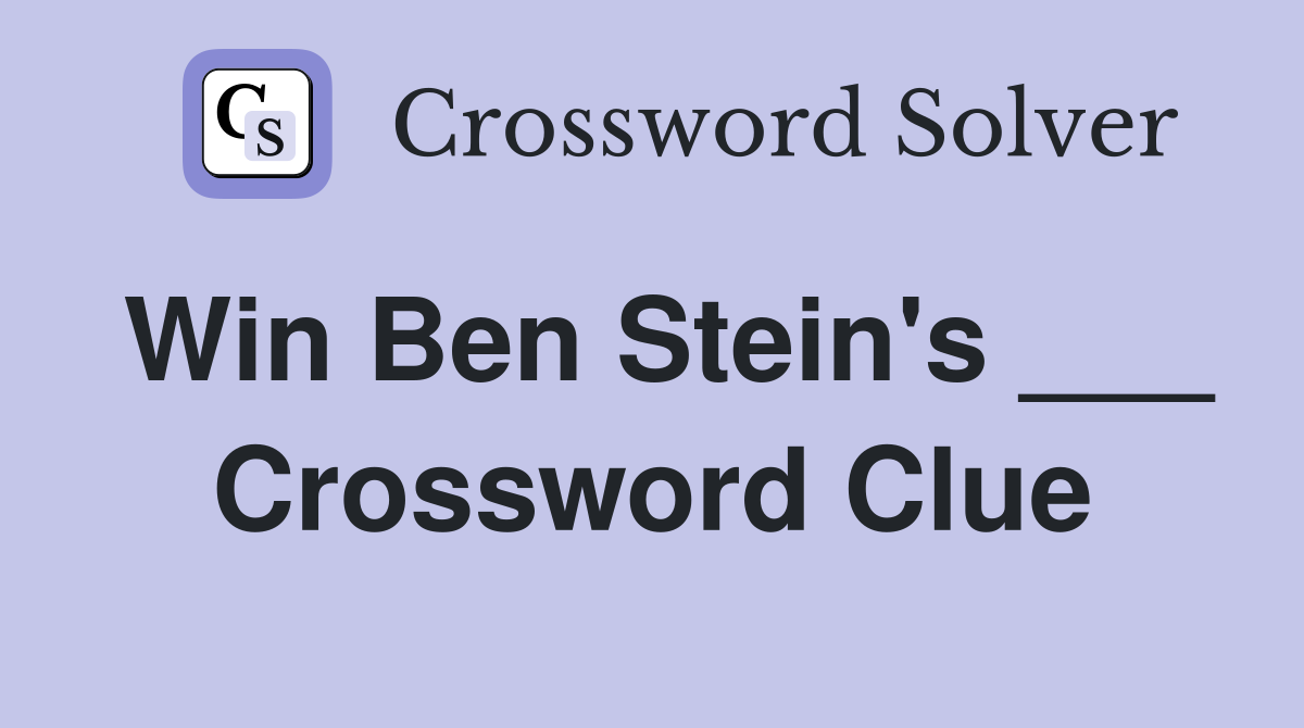 Win Ben Stein's ___ Crossword Clue