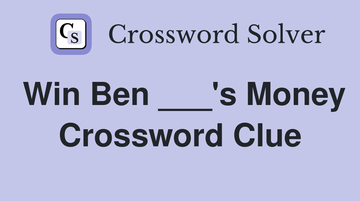 Win Ben ___'s Money Crossword Clue