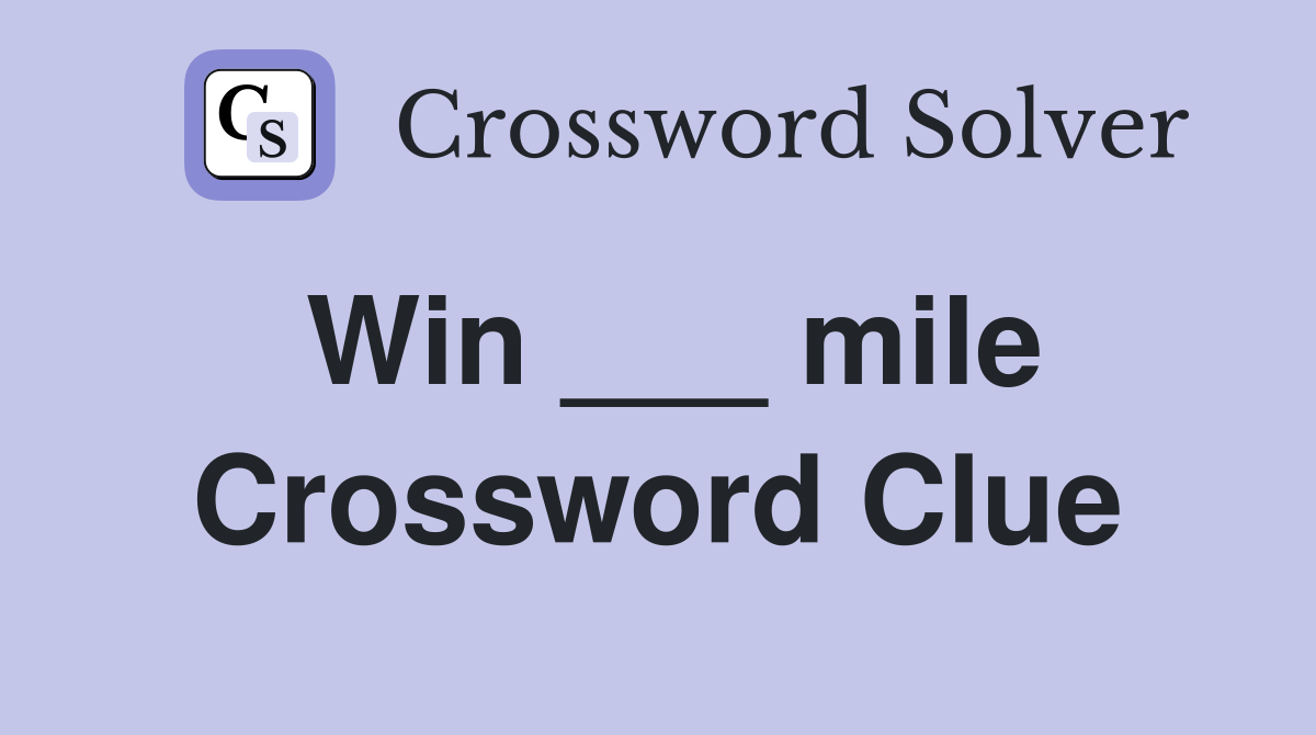 Win ___ mile Crossword Clue