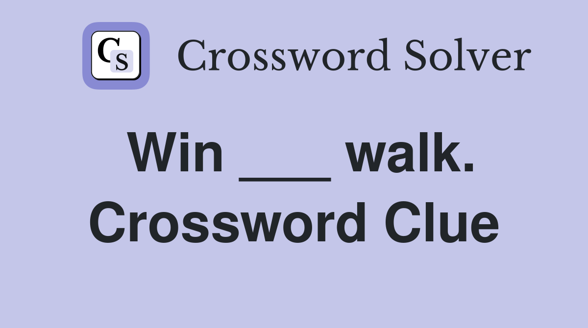 Win ___ walk. Crossword Clue