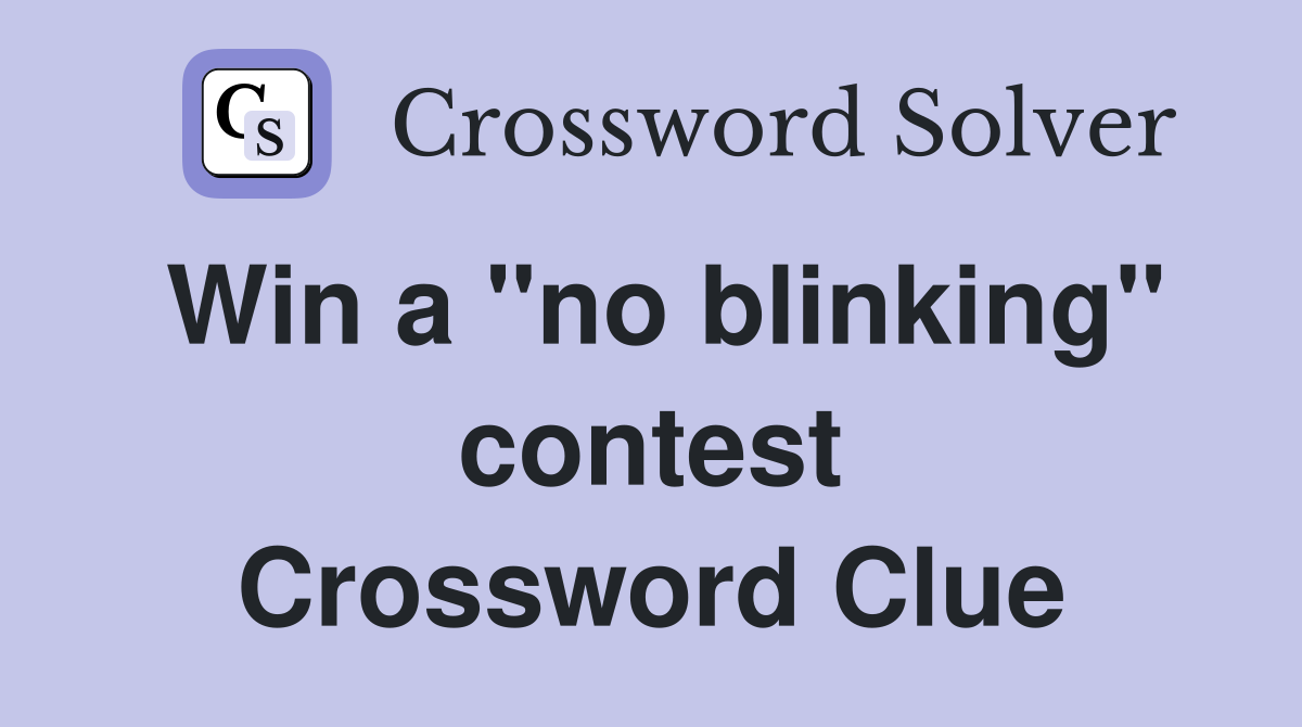 Win a "no blinking" contest Crossword Clue