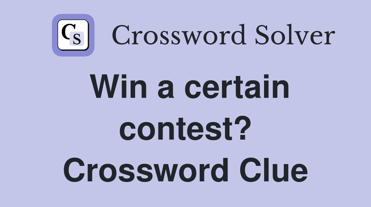 Win a certain contest? Crossword Clue