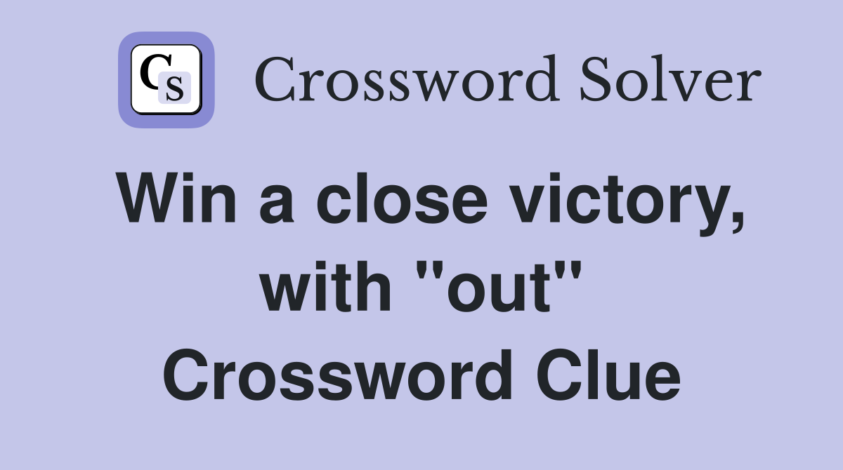 Win a close victory, with "out" Crossword Clue