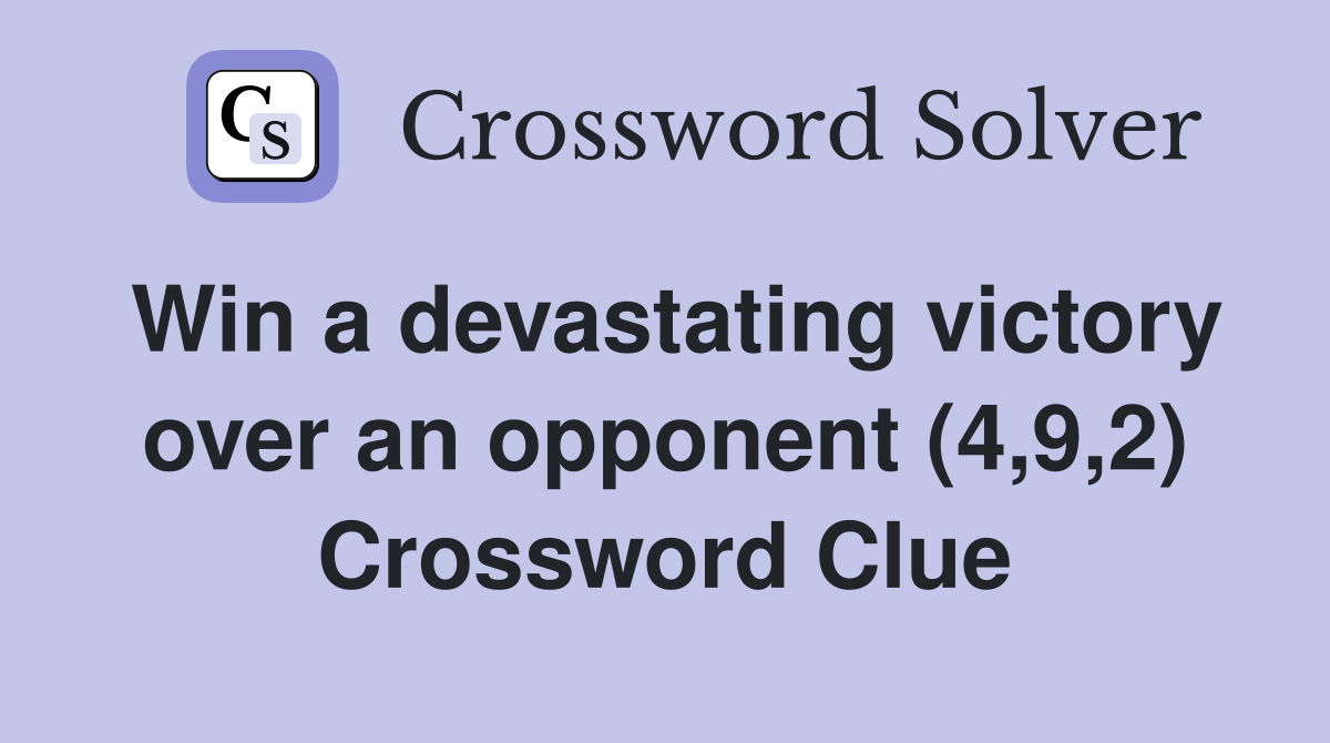 Win a devastating victory over an opponent (4,9,2) Crossword Clue