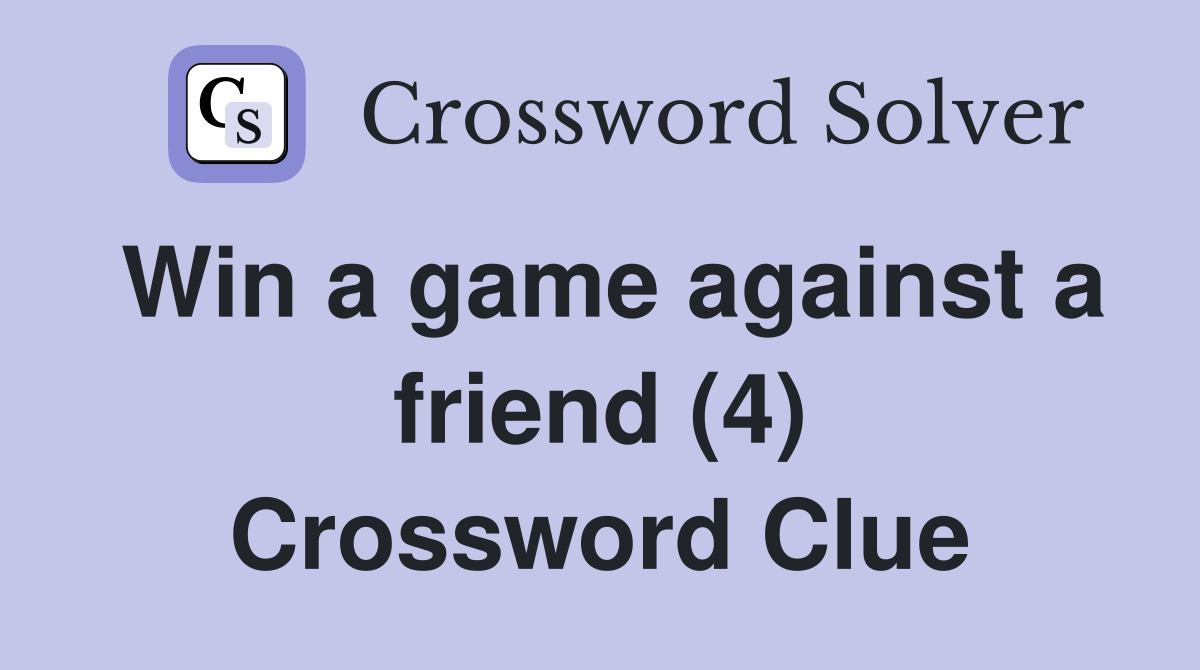 Win a game against a friend (4) Crossword Clue