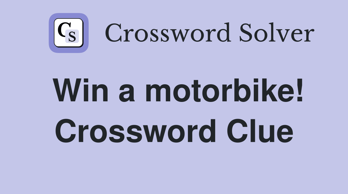 Win a motorbike! Crossword Clue
