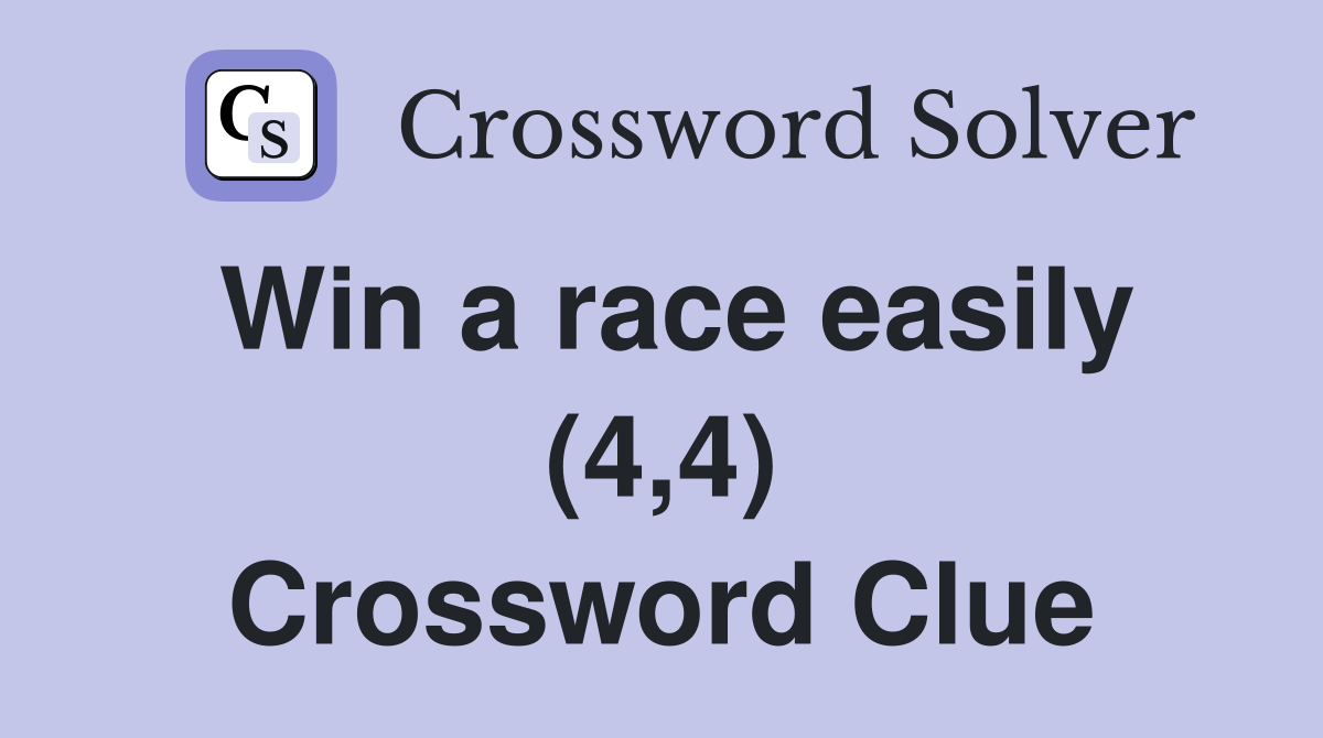 Win a race easily (4,4) Crossword Clue