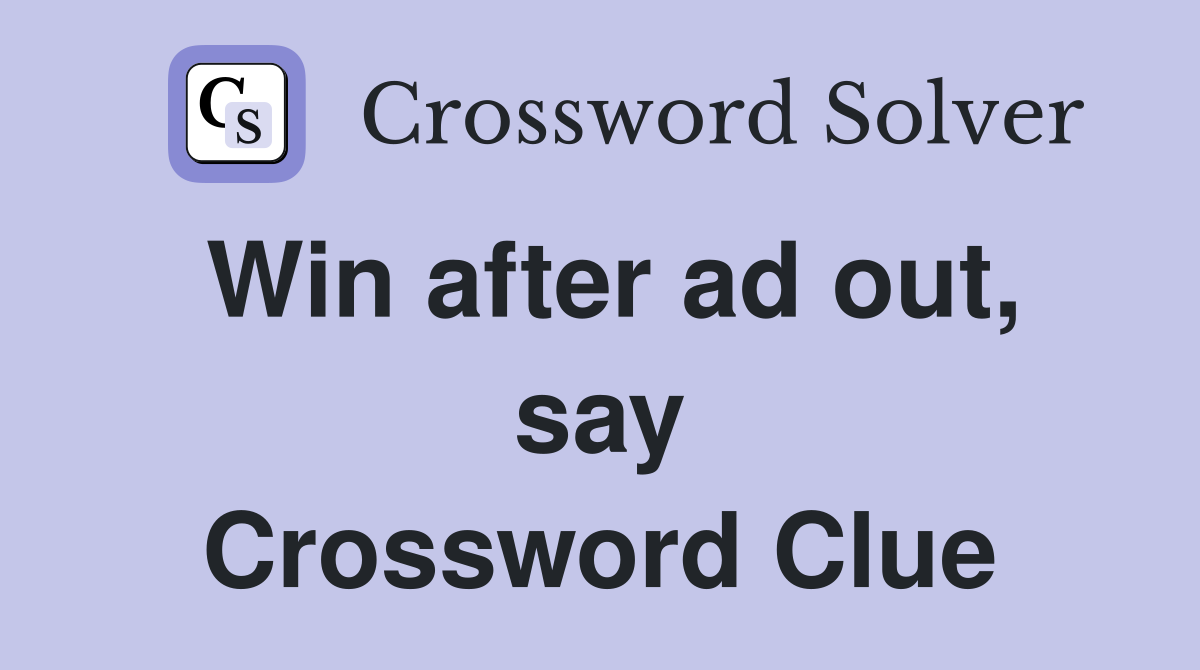 Win after ad out, say Crossword Clue