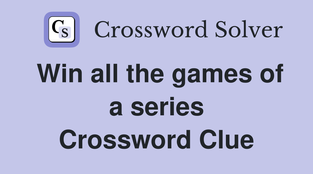 Win all the games of a series Crossword Clue