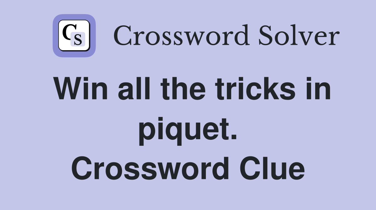 Win all the tricks in piquet. Crossword Clue