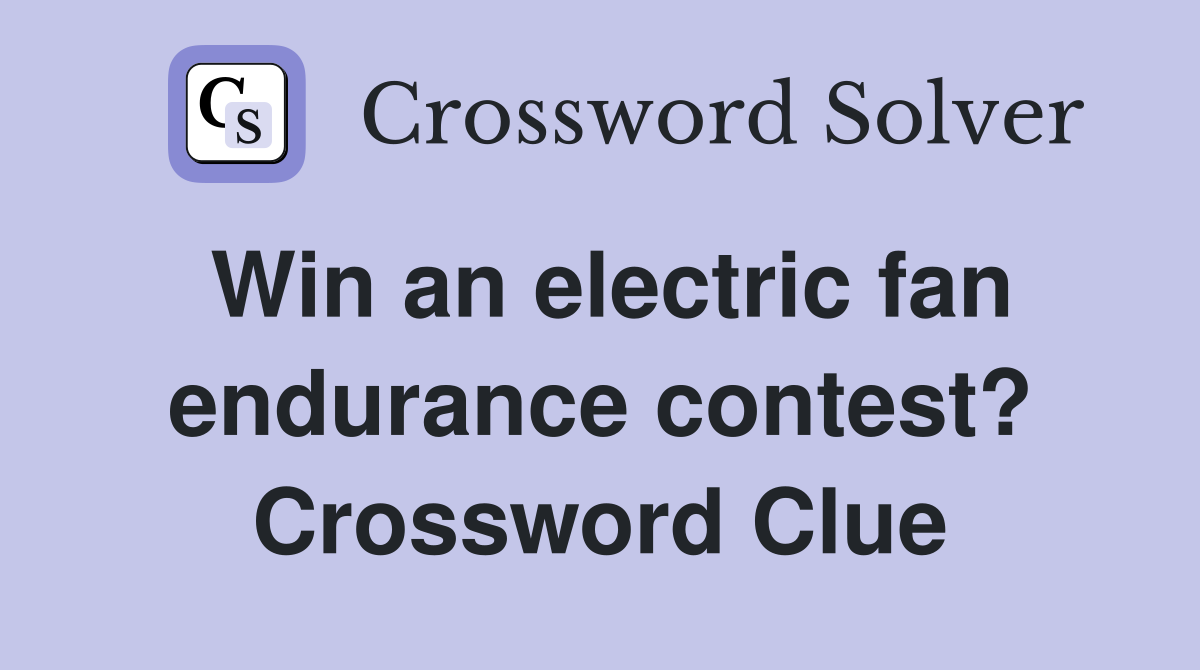 Win an electric fan endurance contest? Crossword Clue