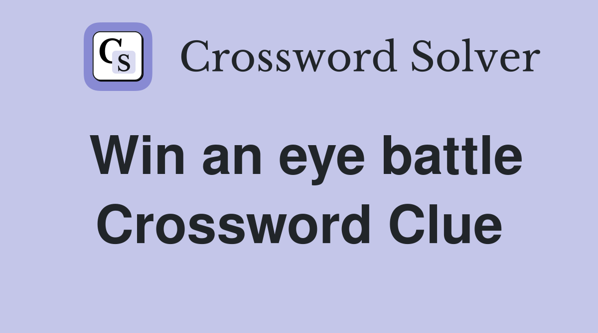 Win an eye battle Crossword Clue