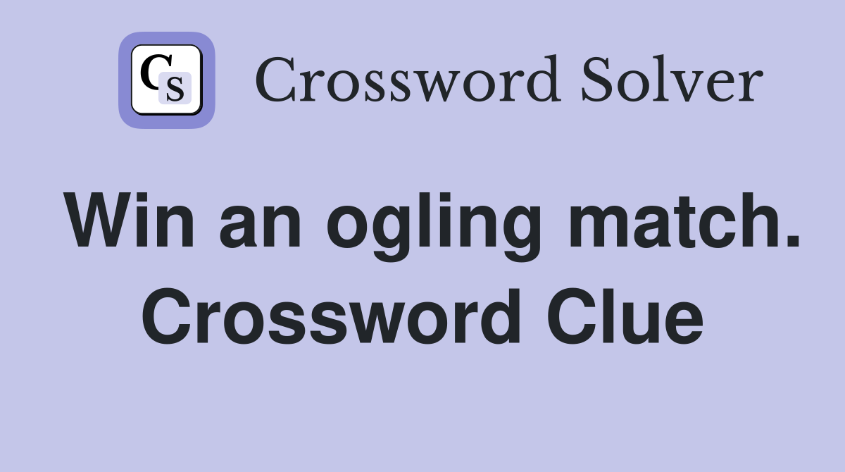 Win an ogling match. Crossword Clue