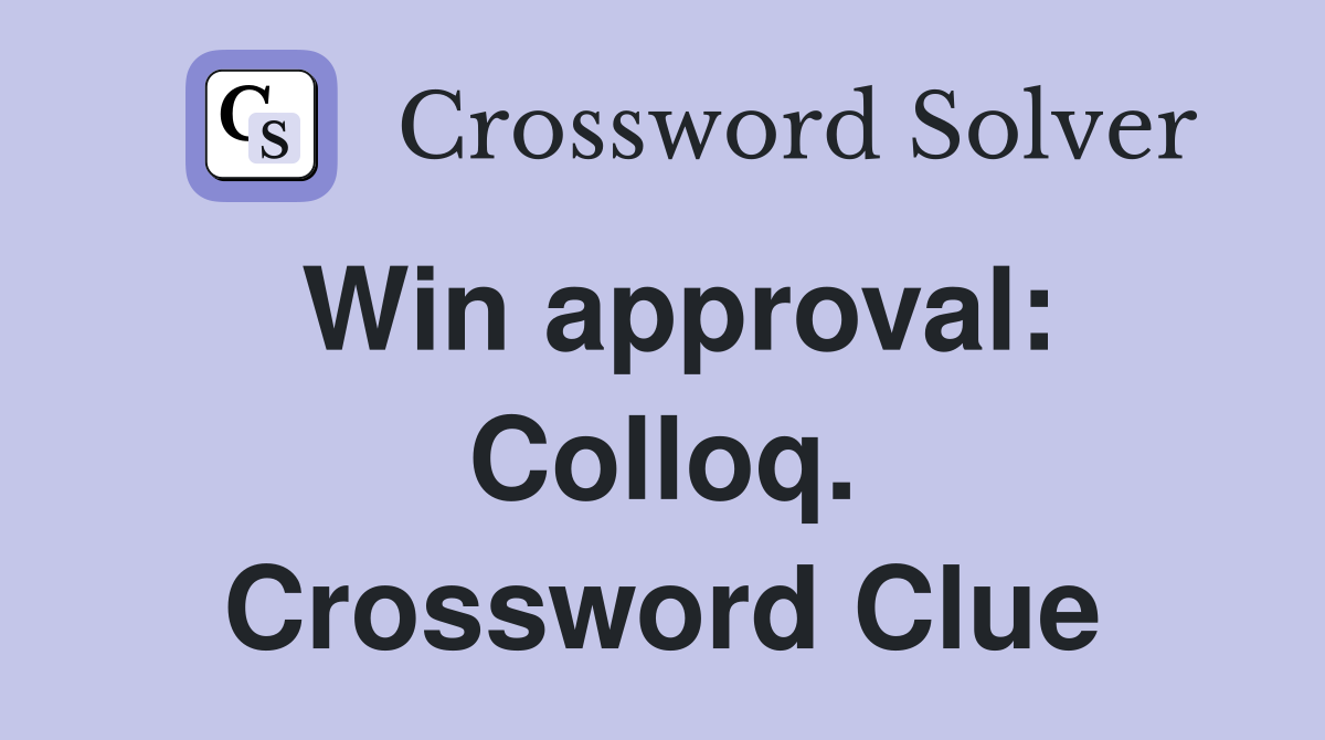 Win approval: Colloq. Crossword Clue