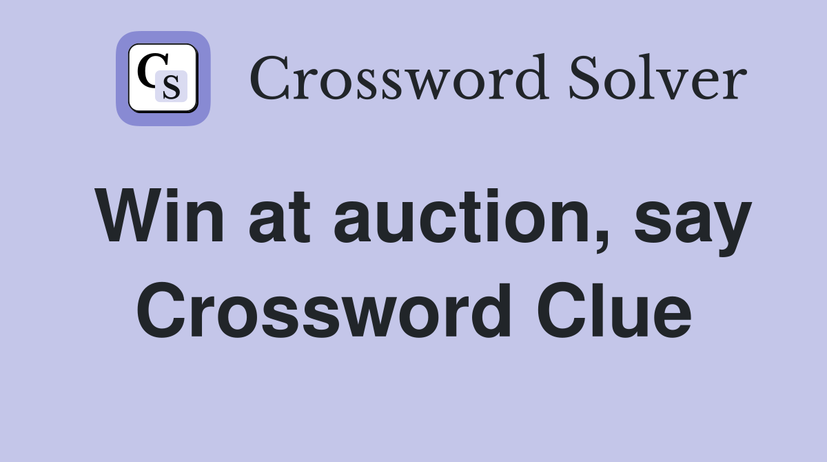 Win at auction, say Crossword Clue