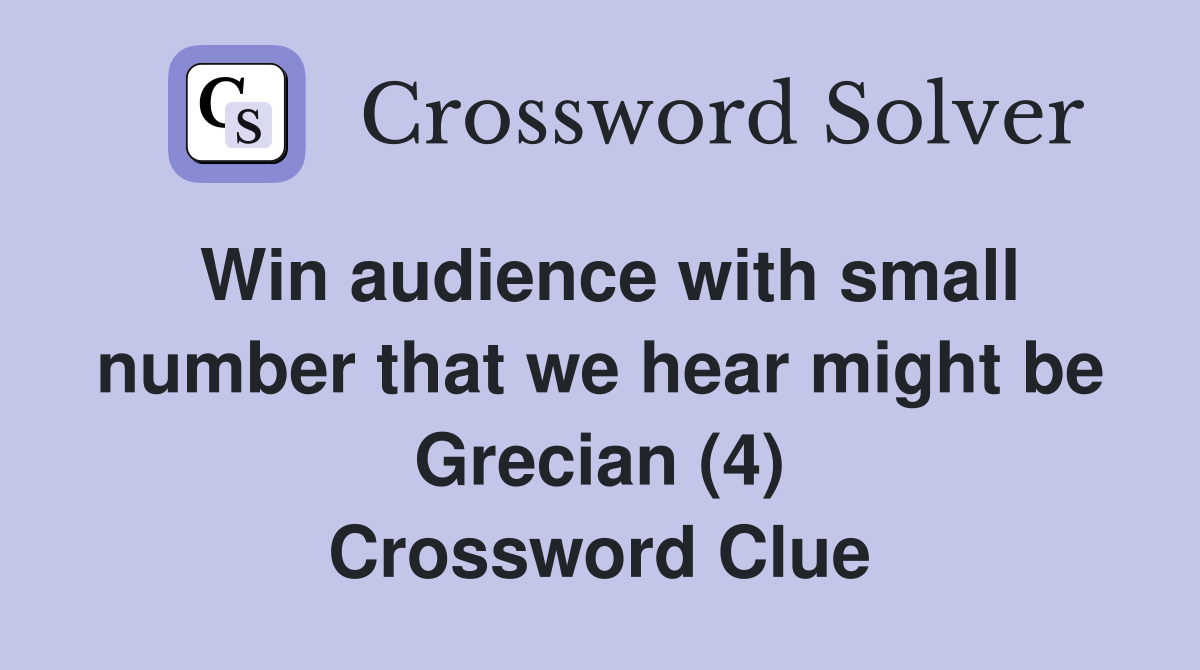Win audience with small number that we hear might be Grecian (4) Crossword Clue