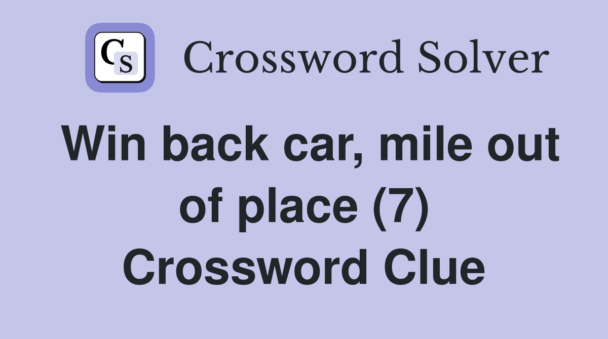 Win back car, mile out of place (7) Crossword Clue