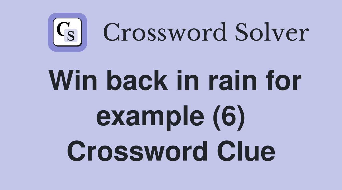 Win back in rain for example (6) Crossword Clue