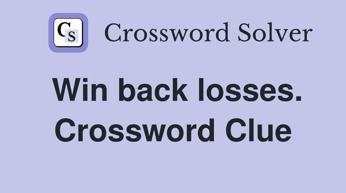 Win back losses. Crossword Clue