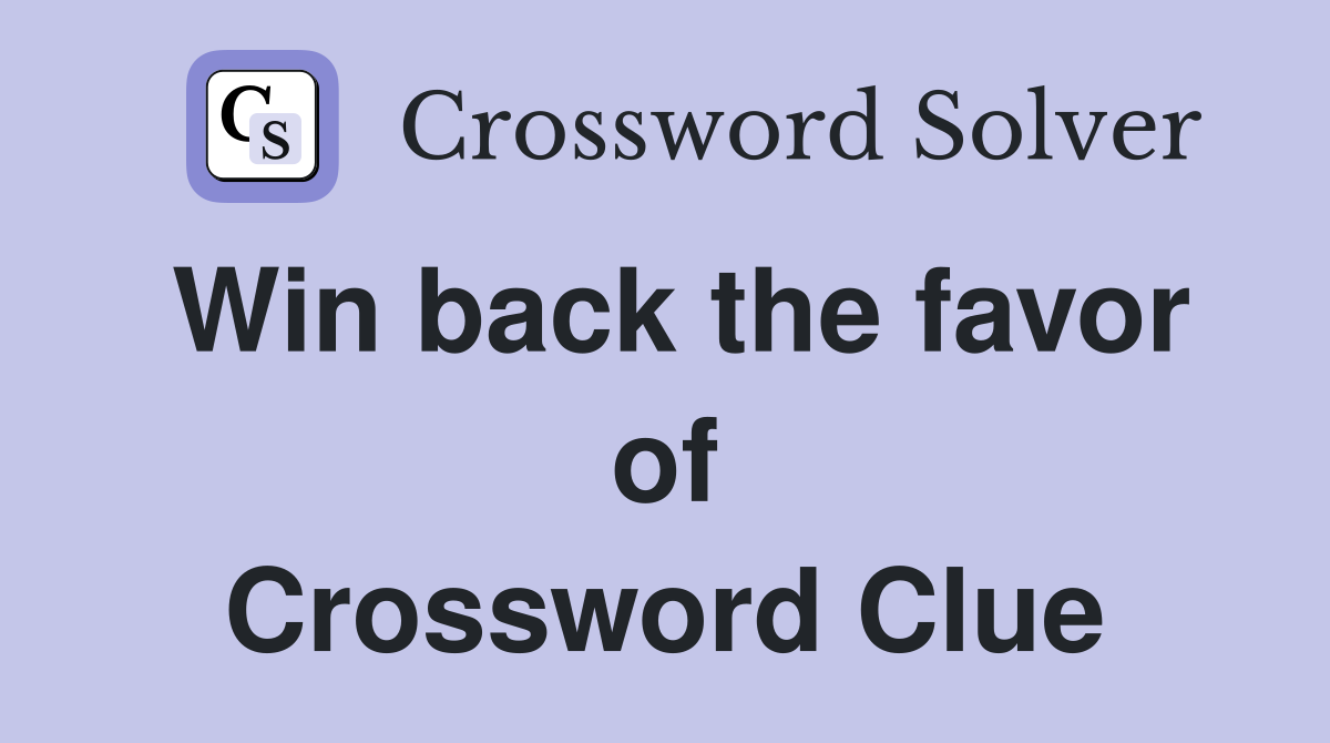 Win back the favor of Crossword Clue