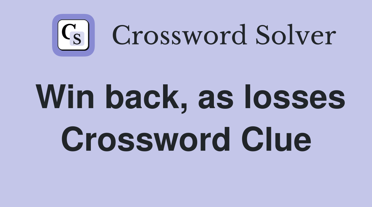 Win back, as losses Crossword Clue