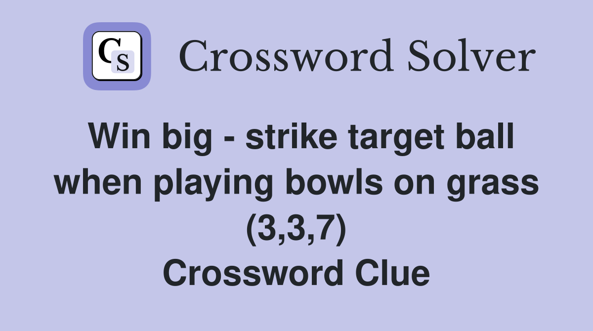 Win big - strike target ball when playing bowls on grass (3,3,7) Crossword Clue