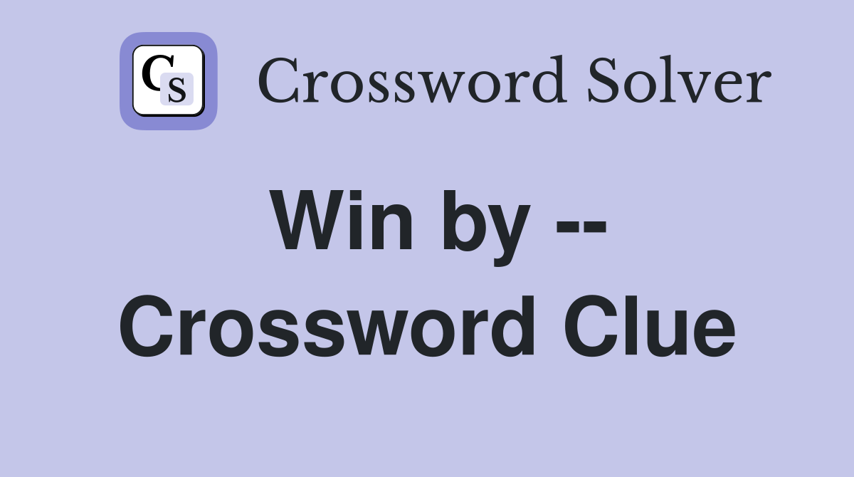Win by -- Crossword Clue