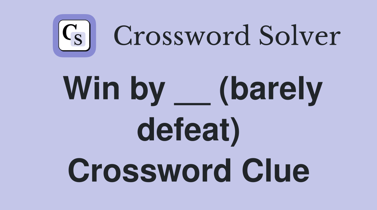 Win by __ (barely defeat) Crossword Clue
