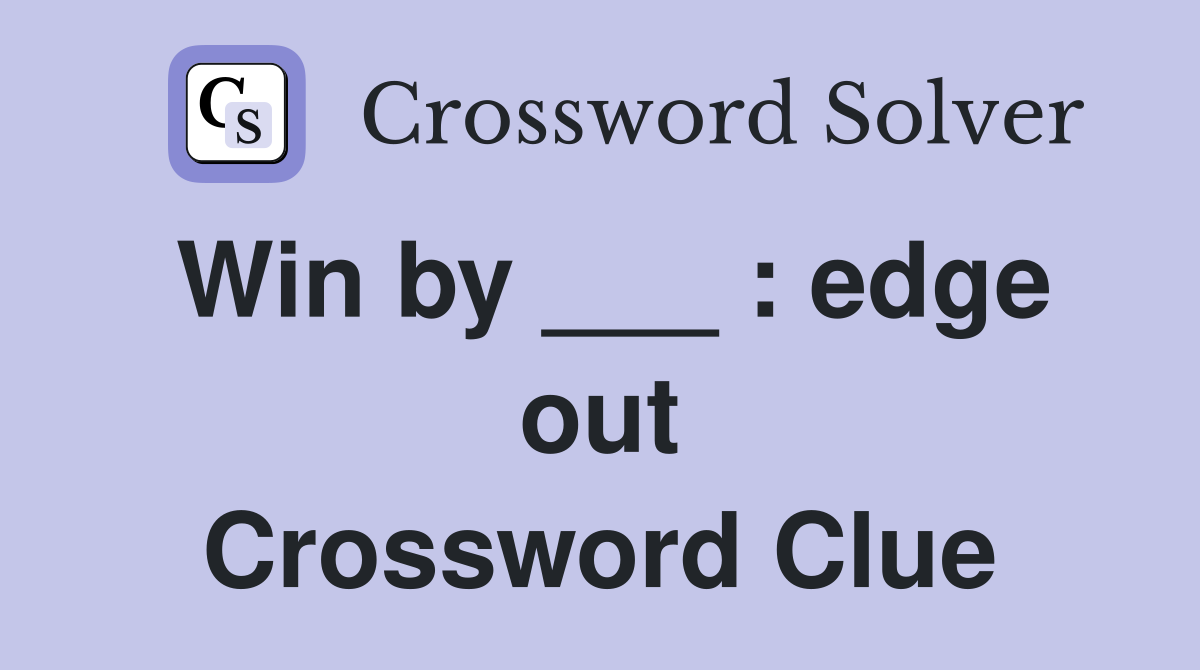 Win by ___ : edge out Crossword Clue