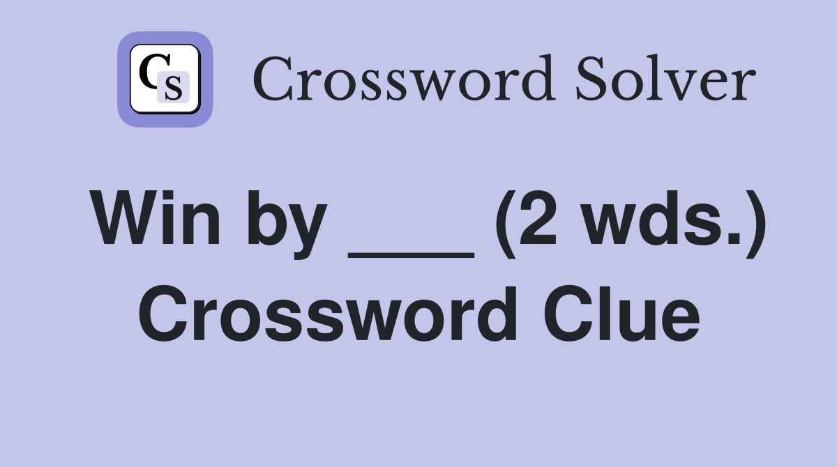 Win by ___ (2 wds.) Crossword Clue