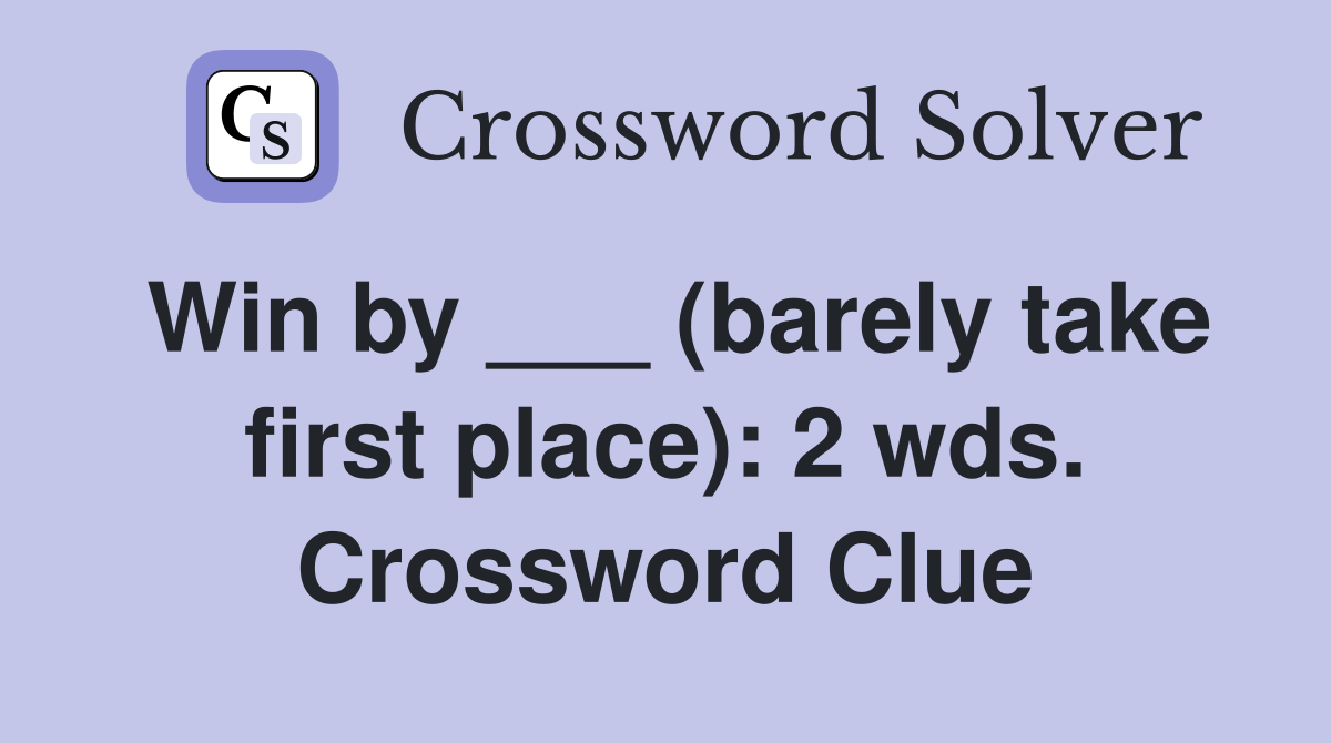 Win by ___ (barely take first place): 2 wds. Crossword Clue
