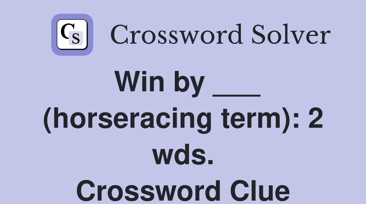 Win by ___ (horseracing term): 2 wds. Crossword Clue