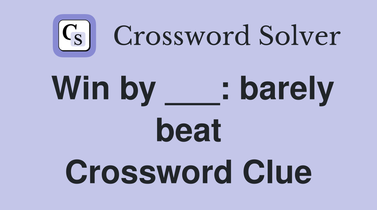 Win by ___: barely beat Crossword Clue