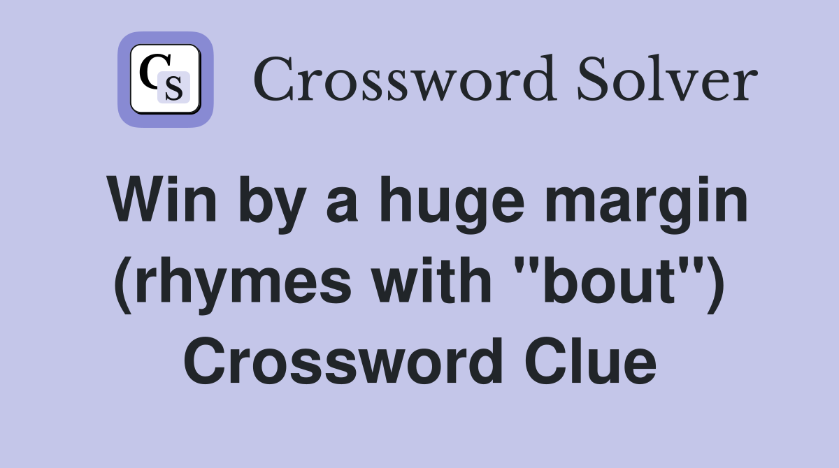 Win by a huge margin (rhymes with "bout") Crossword Clue