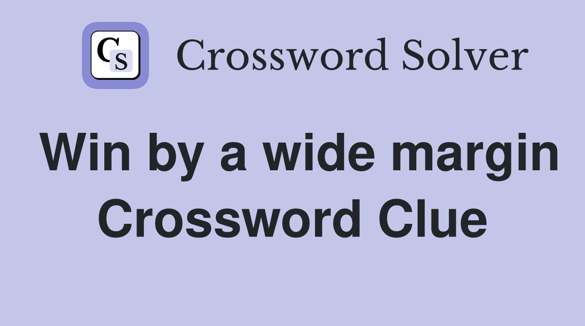Win by a wide margin Crossword Clue