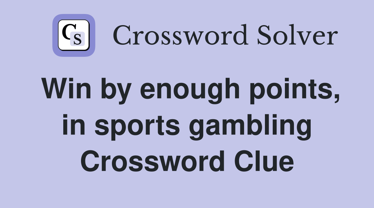 Win by enough points, in sports gambling Crossword Clue
