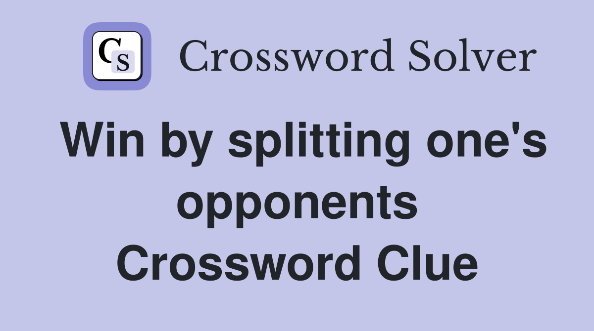 Win by splitting one's opponents Crossword Clue