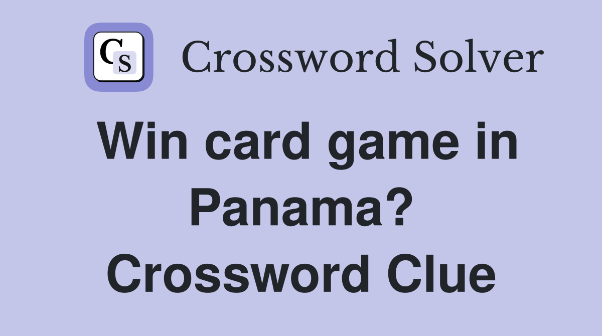Win card game in Panama? Crossword Clue