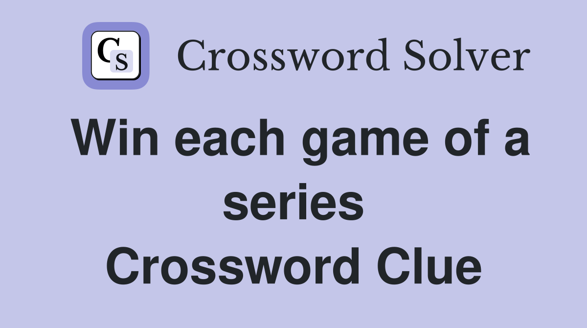 Win each game of a series Crossword Clue