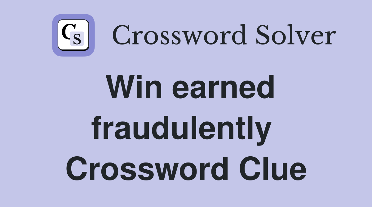 Win earned fraudulently  Crossword Clue