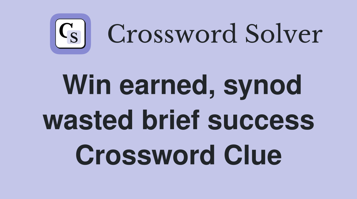Win earned, synod wasted brief success Crossword Clue